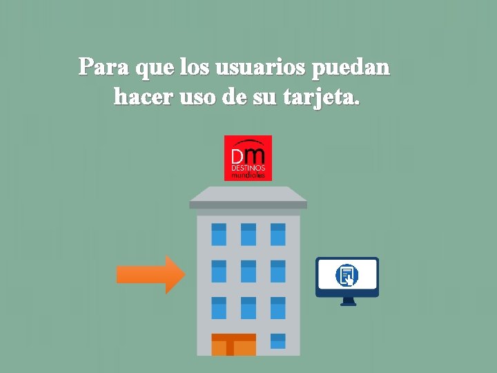 Para que los usuarios puedan hacer uso de su tarjeta. 