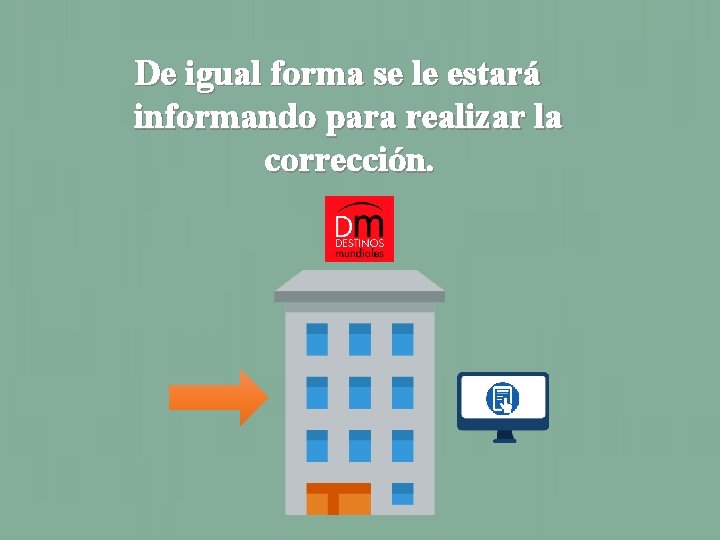 De igual forma se le estará informando para realizar la corrección. 