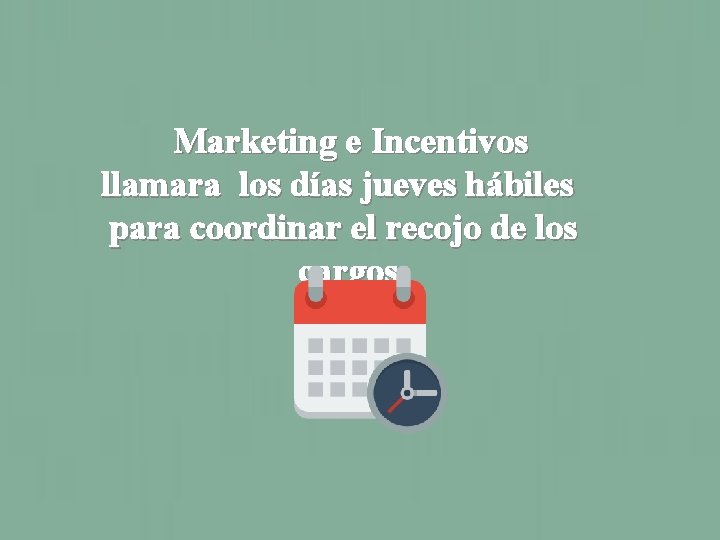Marketing e Incentivos llamara los días jueves hábiles para coordinar el recojo de los