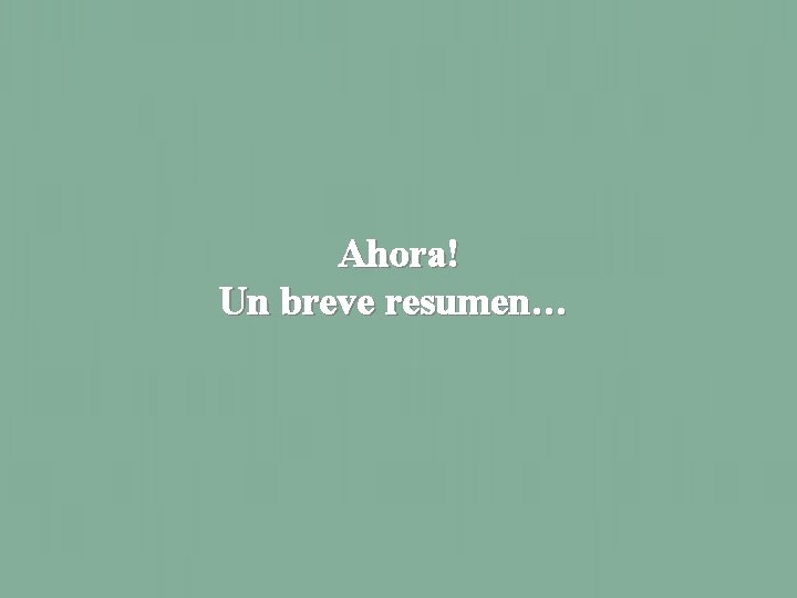 Ahora! Un breve resumen… 