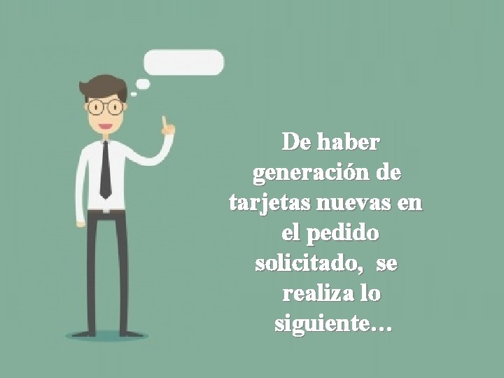 De haber generación de tarjetas nuevas en el pedido solicitado, se realiza lo siguiente…