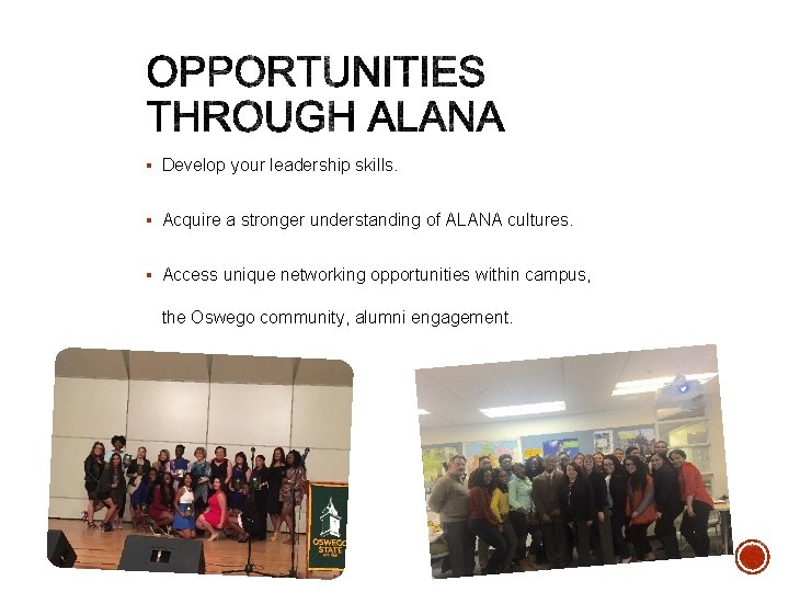 § Develop your leadership skills. § Acquire a stronger understanding of ALANA cultures. §