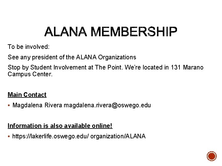 To be involved: See any president of the ALANA Organizations Stop by Student Involvement