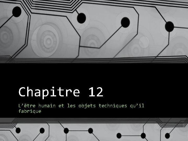 Chapitre 12 L’être humain et les objets techniques qu’il fabrique 