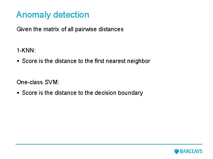 Anomaly detection Given the matrix of all pairwise distances 1 -KNN: Score is the