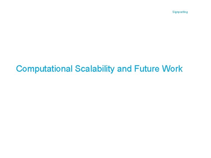Signposting Computational Scalability and Future Work 