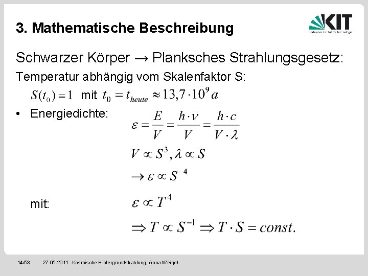 3. Mathematische Beschreibung Schwarzer Körper → Planksches Strahlungsgesetz: Temperatur abhängig vom Skalenfaktor S: mit