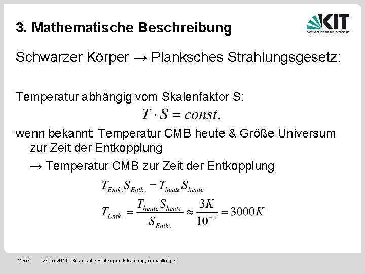 3. Mathematische Beschreibung Schwarzer Körper → Planksches Strahlungsgesetz: Temperatur abhängig vom Skalenfaktor S: wenn