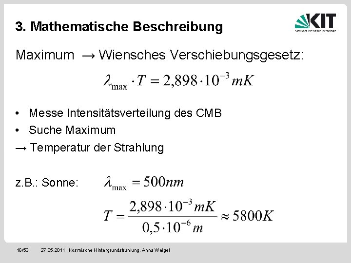 3. Mathematische Beschreibung Maximum → Wiensches Verschiebungsgesetz: • Messe Intensitätsverteilung des CMB • Suche