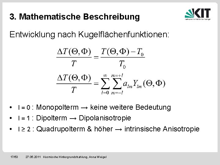 3. Mathematische Beschreibung Entwicklung nach Kugelflächenfunktionen: • l = 0 : Monopolterm → keine