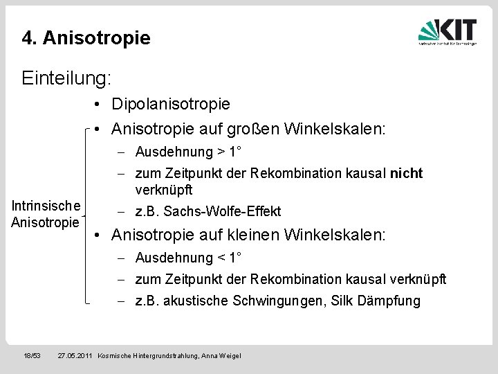 4. Anisotropie Einteilung: • Dipolanisotropie • Anisotropie auf großen Winkelskalen: - Ausdehnung > 1°