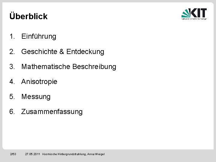 Überblick 1. Einführung 2. Geschichte & Entdeckung 3. Mathematische Beschreibung 4. Anisotropie 5. Messung