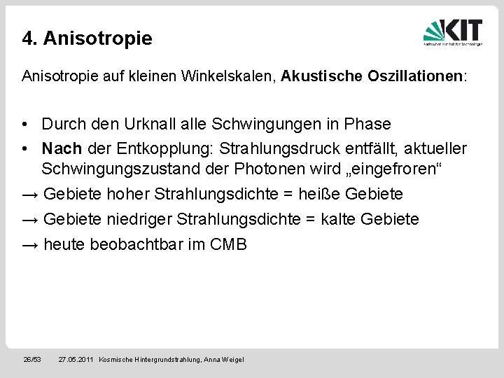 4. Anisotropie auf kleinen Winkelskalen, Akustische Oszillationen: • Durch den Urknall alle Schwingungen in