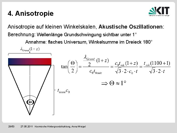 4. Anisotropie auf kleinen Winkelskalen, Akustische Oszillationen: Berechnung: Wellenlänge Grundschwingung sichtbar unter 1° Annahme: