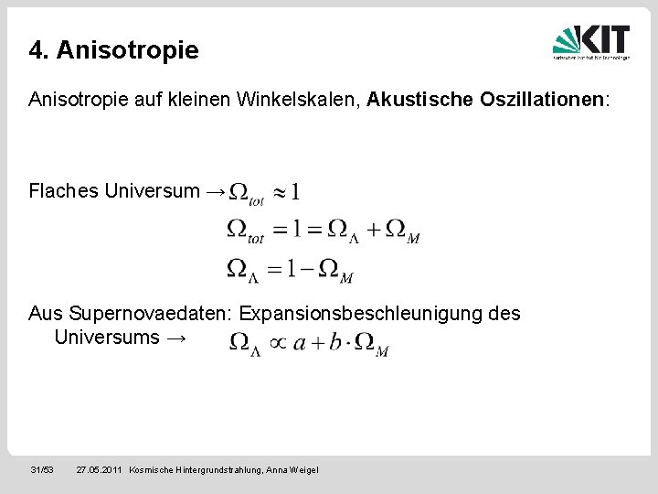 4. Anisotropie auf kleinen Winkelskalen, Akustische Oszillationen: Flaches Universum → Aus Supernovaedaten: Expansionsbeschleunigung des