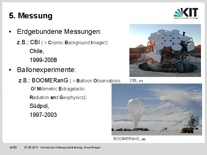 5. Messung • Erdgebundene Messungen: z. B. : CBI ( = Cosmic Background Imager):