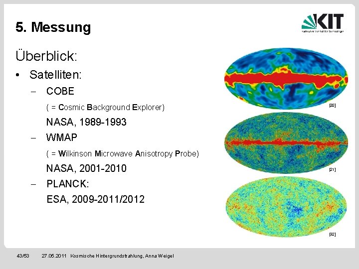 5. Messung Überblick: • Satelliten: - COBE ( = Cosmic Background Explorer) [20] NASA,