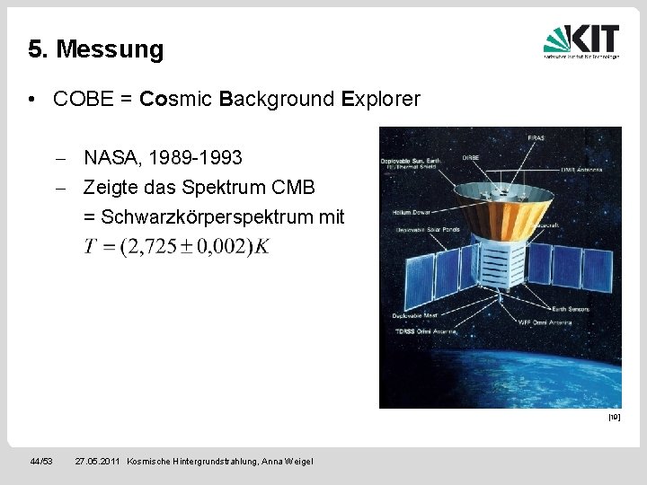 5. Messung • COBE = Cosmic Background Explorer - NASA, 1989 -1993 - Zeigte