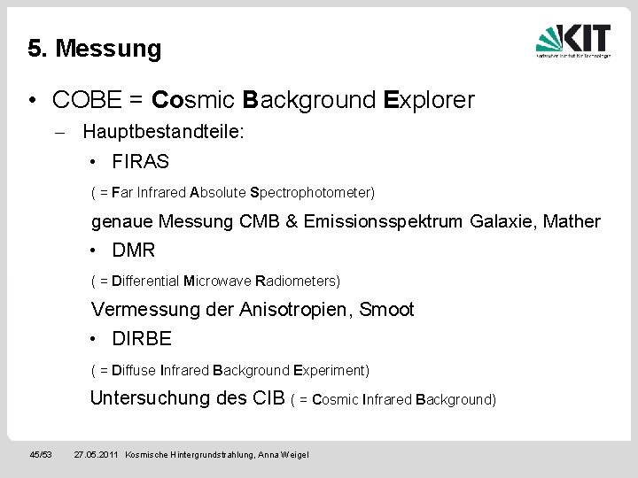 5. Messung • COBE = Cosmic Background Explorer - Hauptbestandteile: • FIRAS ( =