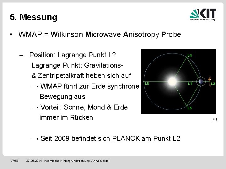 5. Messung • WMAP = Wilkinson Microwave Anisotropy Probe - Position: Lagrange Punkt L