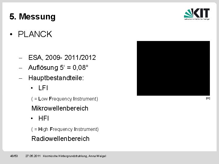 5. Messung • PLANCK - ESA, 2009 - 2011/2012 - Auflösung 5‘ = 0,