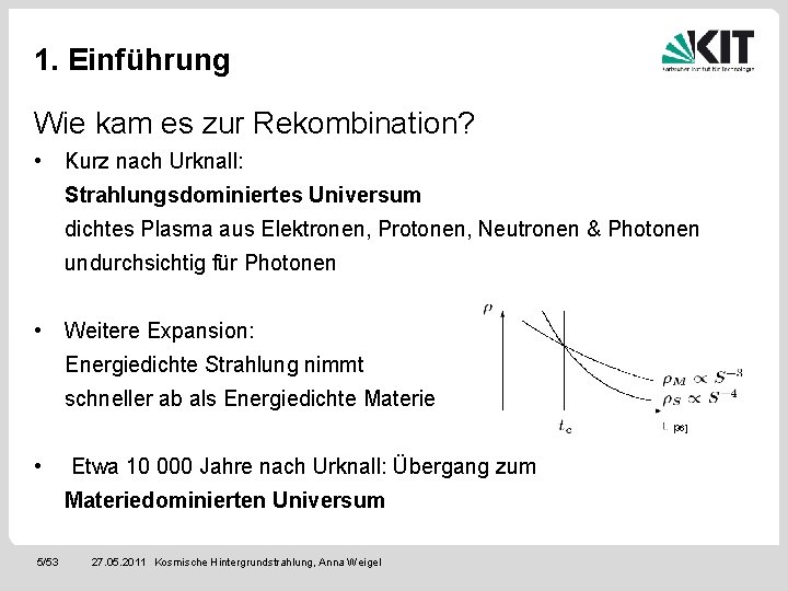 1. Einführung Wie kam es zur Rekombination? • Kurz nach Urknall: Strahlungsdominiertes Universum dichtes