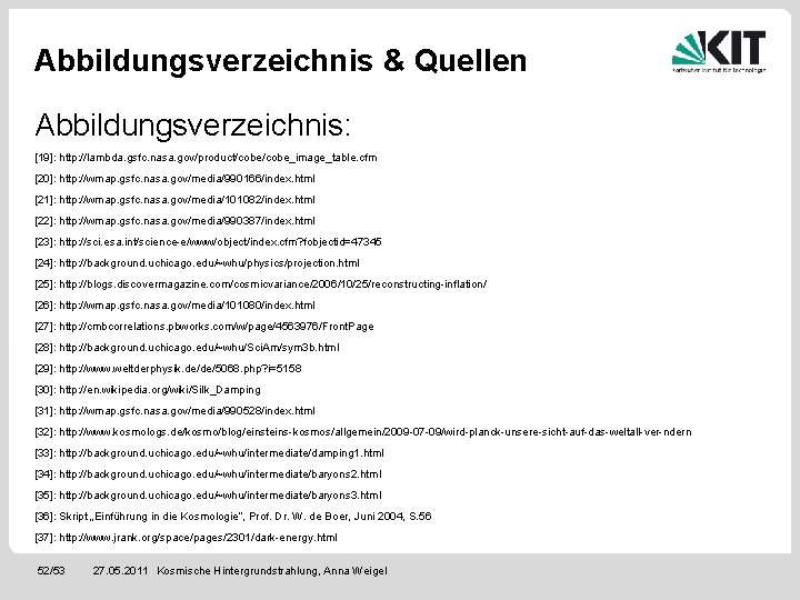 Abbildungsverzeichnis & Quellen Abbildungsverzeichnis: [19]: http: //lambda. gsfc. nasa. gov/product/cobe_image_table. cfm [20]: http: //wmap.