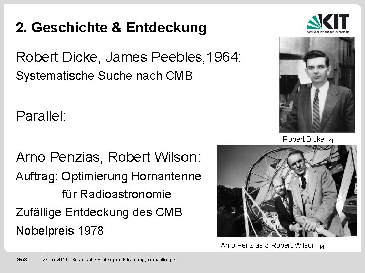 2. Geschichte & Entdeckung Robert Dicke, James Peebles, 1964: Systematische Suche nach CMB Parallel: