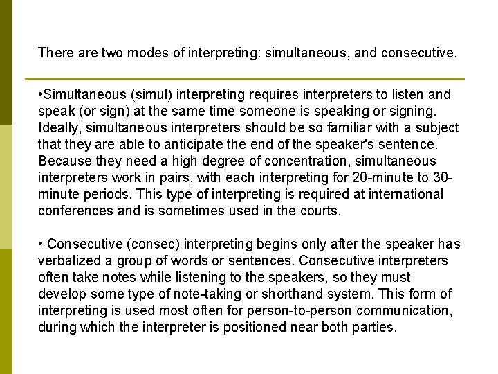 There are two modes of interpreting: simultaneous, and consecutive. • Simultaneous (simul) interpreting requires