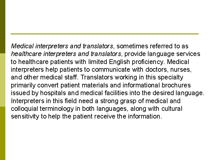 Medical interpreters and translators, sometimes referred to as healthcare interpreters and translators, provide language