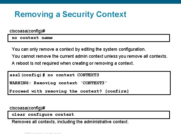 Removing a Security Context ciscoasa(config)# no context name You can only remove a context Removing a Security Context ciscoasa(config)# no context name You can only remove a context