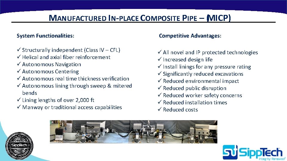 MANUFACTURED IN-PLACE COMPOSITE PIPE – (MICP) System Functionalities: Competitive Advantages: ü Structurally independent (Class
