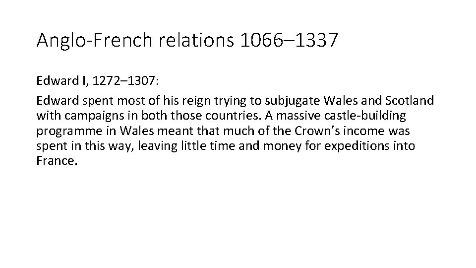 Anglo-French relations 1066– 1337 Edward I, 1272– 1307: Edward spent most of his reign