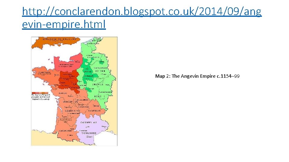 http: //conclarendon. blogspot. co. uk/2014/09/ang evin-empire. html Map 2: The Angevin Empire c. 1154–