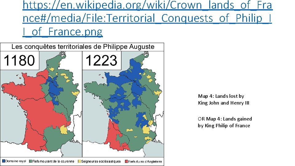 https: //en. wikipedia. org/wiki/Crown_lands_of_Fra nce#/media/File: Territorial_Conquests_of_Philip_I I_of_France. png Map 4: Lands lost by King