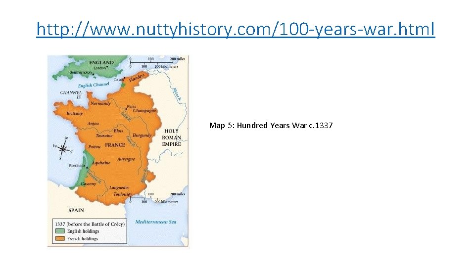 http: //www. nuttyhistory. com/100 -years-war. html Map 5: Hundred Years War c. 1337 