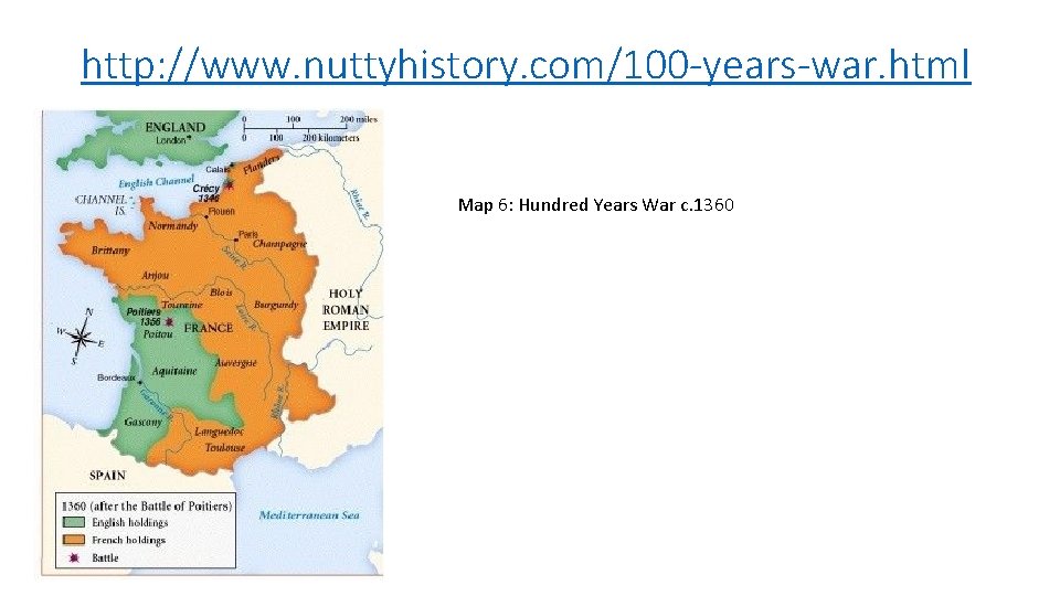 http: //www. nuttyhistory. com/100 -years-war. html Map 6: Hundred Years War c. 1360 