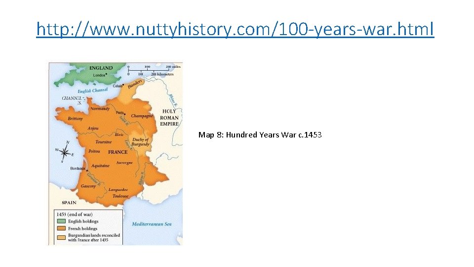http: //www. nuttyhistory. com/100 -years-war. html Map 8: Hundred Years War c. 1453 