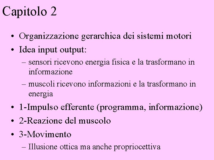 Capitolo 2 • Organizzazione gerarchica dei sistemi motori • Idea input output: – sensori