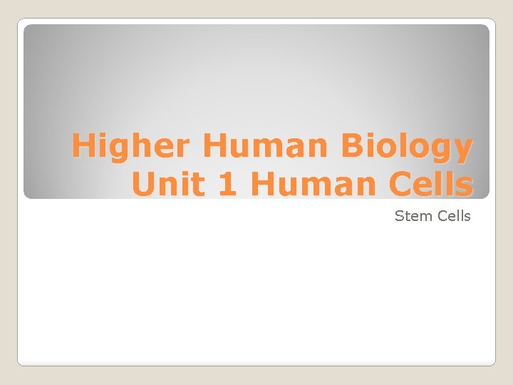 Higher Human Biology Unit 1 Human Cells Stem Cells 