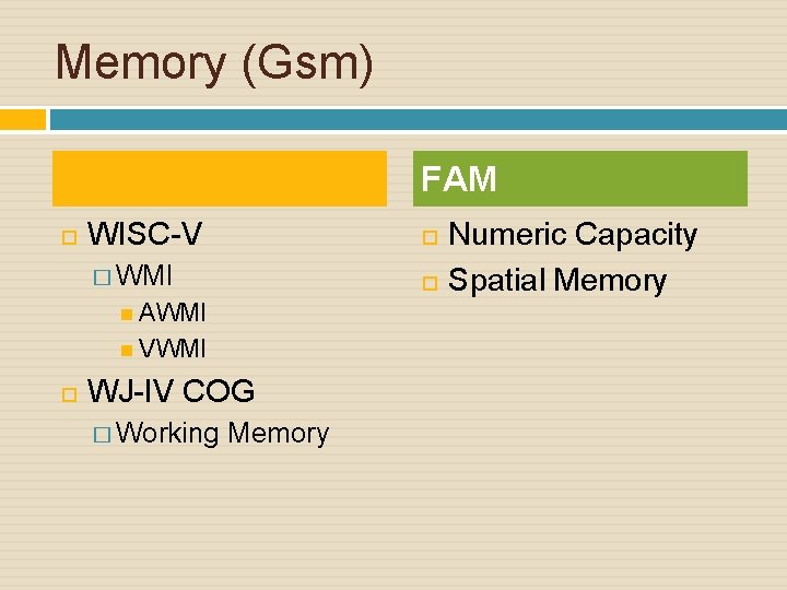Memory (Gsm) FAM WISC-V � WMI AWMI VWMI WJ-IV COG � Working Memory Numeric