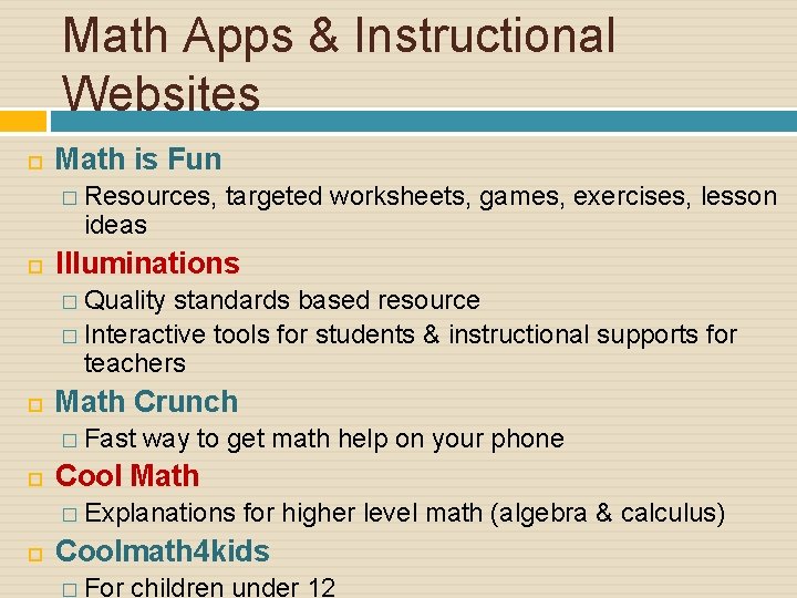 Math Apps & Instructional Websites Math is Fun � Resources, targeted worksheets, games, exercises,