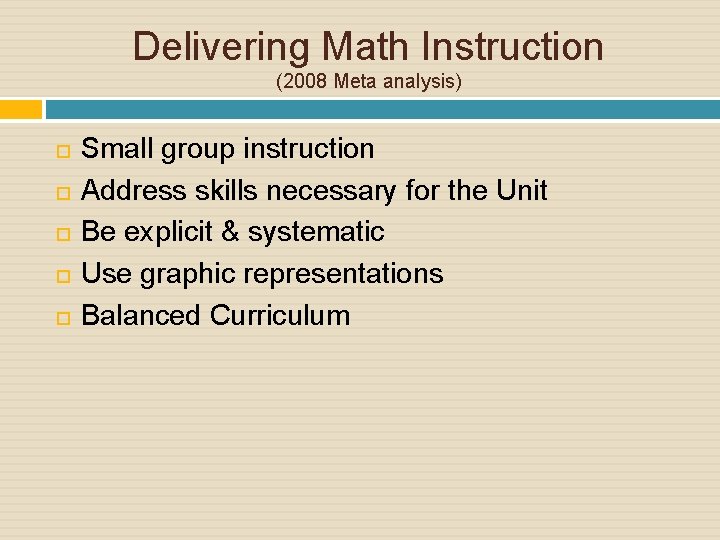 Delivering Math Instruction (2008 Meta analysis) Small group instruction Address skills necessary for the