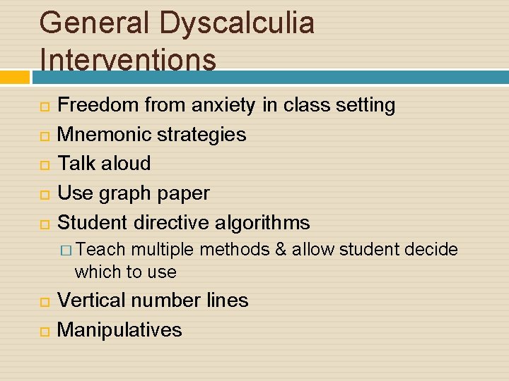 General Dyscalculia Interventions Freedom from anxiety in class setting Mnemonic strategies Talk aloud Use