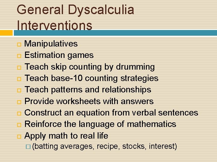 General Dyscalculia Interventions Manipulatives Estimation games Teach skip counting by drumming Teach base-10 counting