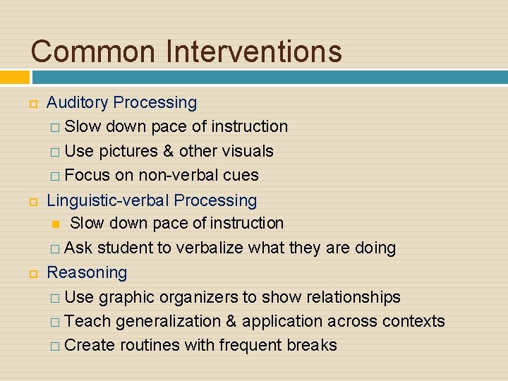 Common Interventions Auditory Processing � Slow down pace of instruction � Use pictures &
