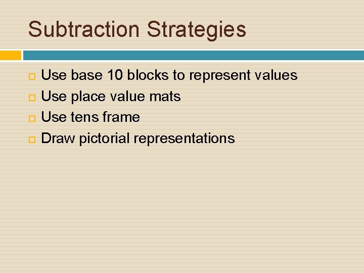 Subtraction Strategies Use base 10 blocks to represent values Use place value mats Use