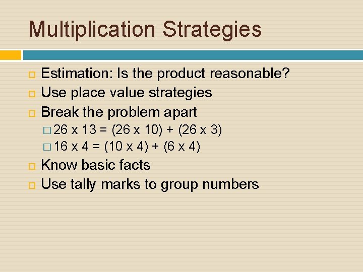 Multiplication Strategies Estimation: Is the product reasonable? Use place value strategies Break the problem