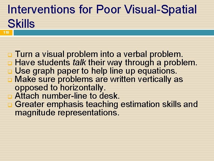 Interventions for Poor Visual-Spatial Skills 118 q q q Turn a visual problem into