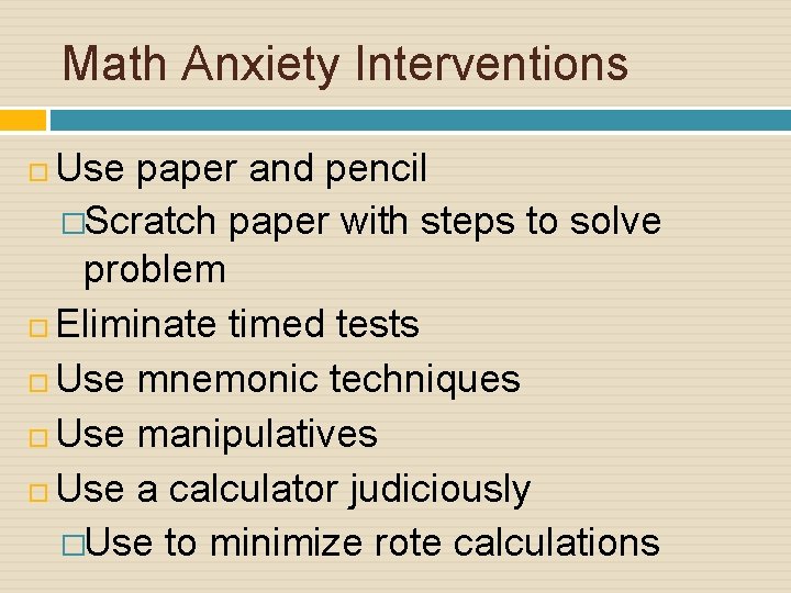 Math Anxiety Interventions Use paper and pencil �Scratch paper with steps to solve problem